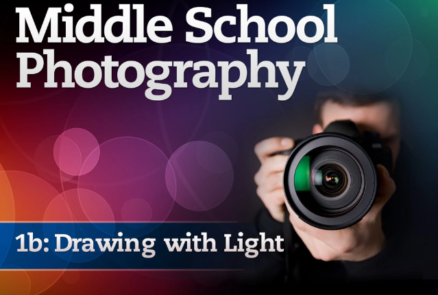 Middle School Photography 1b: Drawing with Light