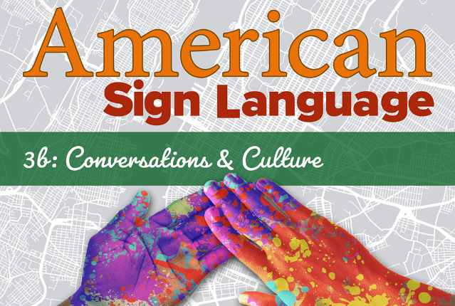 American Sign Language 3b: Conversations & Culture