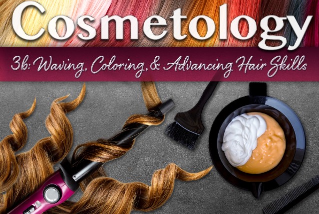 Cosmetology 3b: Waving, Coloring, and Advancing Hair Skills
