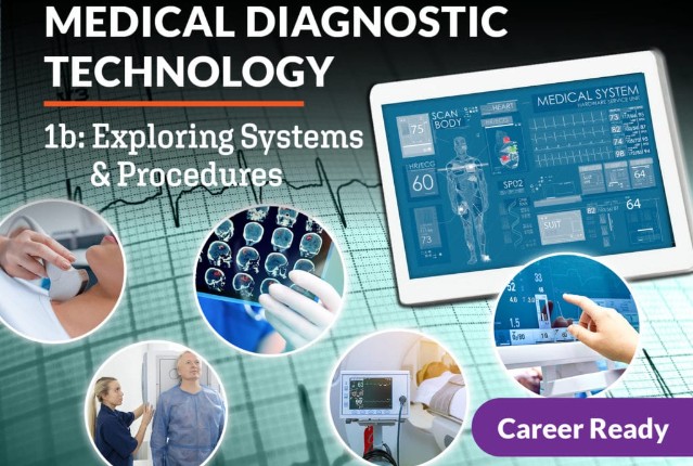 Medical Diagnostic Technology 1b: Exploring Systems & Procedures
