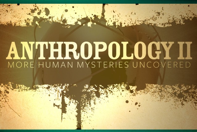 Anthropology II: More Human Mysteries Uncovered