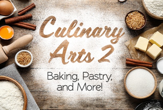 Culinary Arts 2: Baking, Pastry, and More!