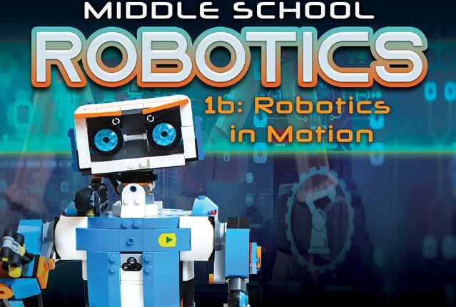  Middle School Robotics 1b: Robots in Motion