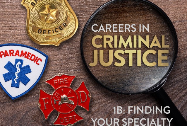 Careers in Criminal Justice 1b: Finding Your Specialty