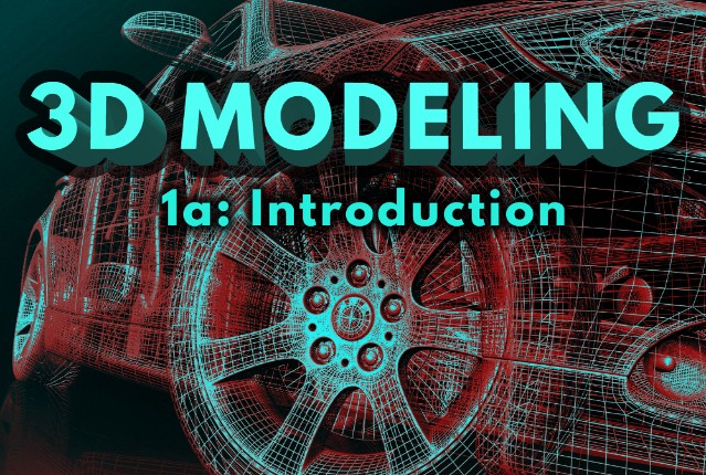 3D Modeling 1a: Introduction