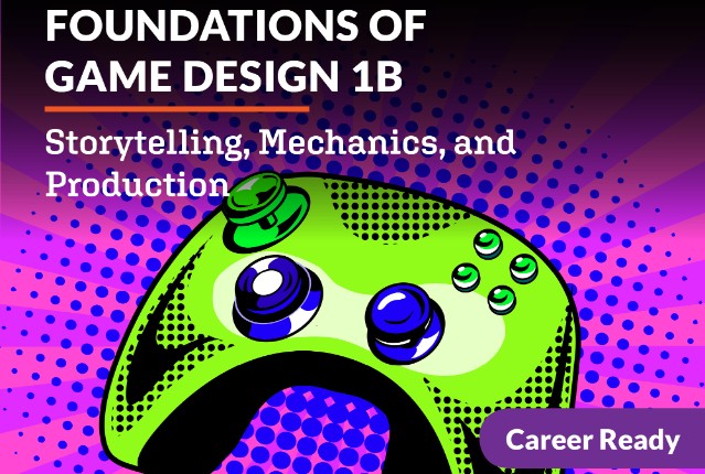 Foundations of Game Design 1b: Storytelling, Mechanics, and Production